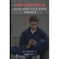 Adolescencia: Guía Práctica para padres