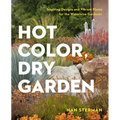 Hot Color, Dry Garden: Inspiring Designs and Vibrant Plants for the Waterwise Gardener