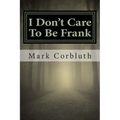 I Don't Care To Be Frank
