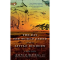 The Day the World Ended at Little Bighorn: A Lakota History