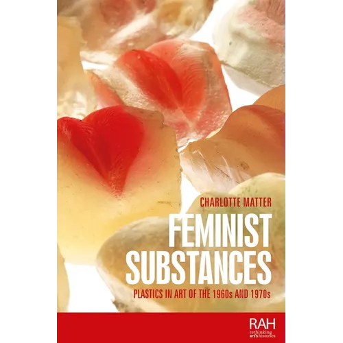 Feminist Substances: Plastics in Art of the 1960s and 1970s