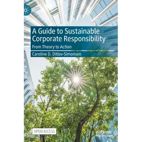 A Guide to Sustainable Corporate Responsibility: From Theory to Action