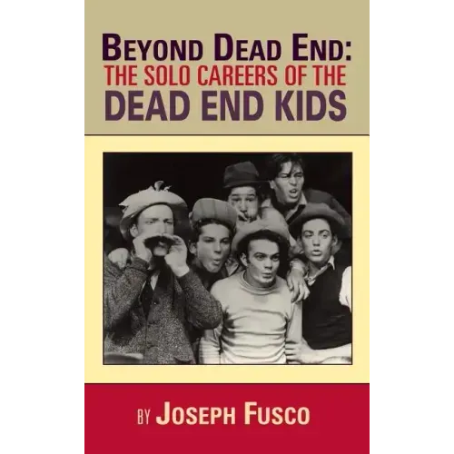 Beyond Dead End: The Solo Careers of The Dead End Kids (hardback)