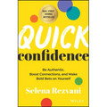 Quick Confidence: Be Authentic, Boost Connections, and Make Bold Bets on Yourself