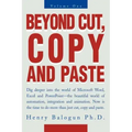 Beyond Cut, Copy and Paste: Dig Deeper Into the World of Microsoft Word, Excel and PowerPoint