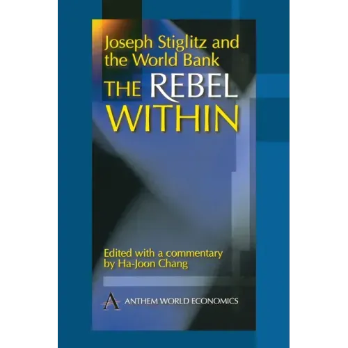 Joseph Stiglitz and the World Bank: The Rebel Within