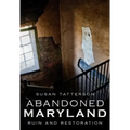 Abandoned Maryland: Ruin and Restoration