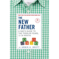 The New Father: A Dad's Guide to the Toddler Years, 12-36 Months