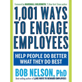 1,001 Ways to Engage Employees: Help People Do Better What They Do Best