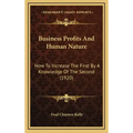 Business Profits and Human Nature: How to Increase the First by a Knowledge of the Second (1920)