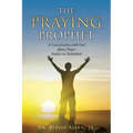 The Praying Prophet: A Conversation with God About Prayer Studies in Habakkuk