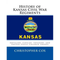History of Kansas Civil War Regiments: Artillery, Cavalry, Infantry, and United States Colored Troops