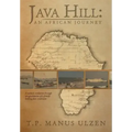 Java Hill: An African Journey: A Nation's Evolution Through Ten Generations of a Family Linking Four Continents
