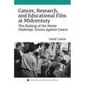 Cancer, Research, and Educational Film at Midcentury: The Making of the Movie Challenge: Science Against Cancer