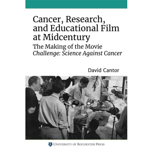 Cancer, Research, and Educational Film at Midcentury: The Making of the Movie Challenge: Science Against Cancer