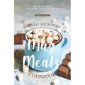 Simplest Microwave Mug Meals Cookbook: Quick, Delicious and Simple Mug Meal Recipes