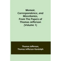 Memoir, Correspondence, and Miscellanies, From the Papers of Thomas Jefferson (Volume 1)