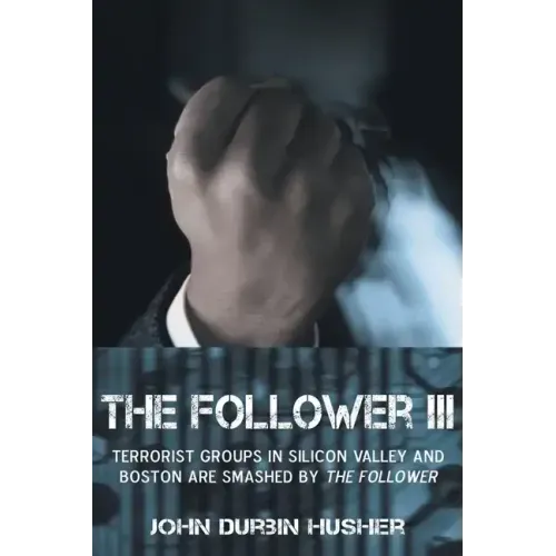 The Follower III: Terrorist Groups in Silicon Valley and Boston Are Smashed by the Follower
