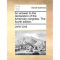 An Answer to the Declaration of the American Congress. the Fourth Edition.