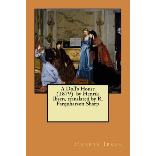 A Doll's House (1879) by Henrik Ibsen, translated by R. Farquharson Sharp