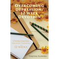 Overcoming Depression/12 Week Devotion: Overcoming Negative thinking in 12 weeks.