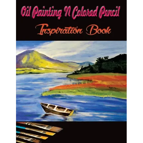 Oil Painting N Colored Pencil Inspiration Book: Colored Pencil Books N Oil Painting Ideas for Beginners