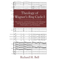 Theology of Wagner's Ring Cycle I: The Genesis and Development of the Tetralogy and the Appropriation of Sources, Artists, Philosophers, and Theologia