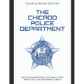 The Chicago Police Department: The Controversial History and Legacy of the Windy City's Law Enforcement Agency
