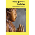 Wise Quotes - Buddha (174 Buddha Quotes): Eastern Philosophy Quote Collections Karma Reincarnation