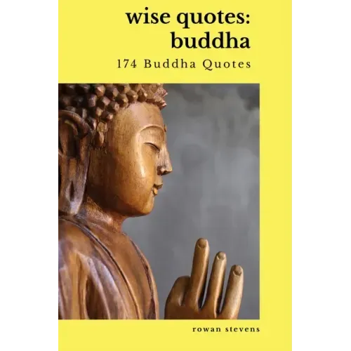 Wise Quotes - Buddha (174 Buddha Quotes): Eastern Philosophy Quote Collections Karma Reincarnation