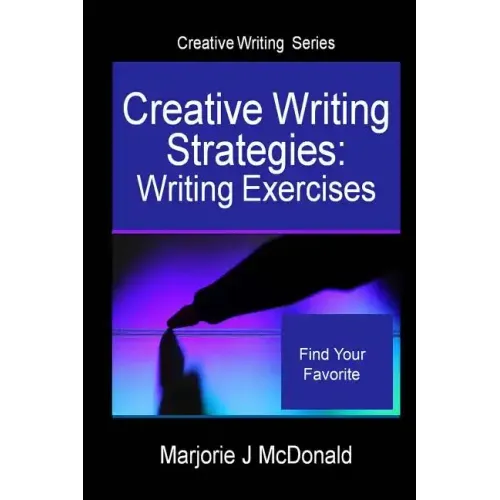 Creative Writing Strategies: Writing Exercises (Creative Writing Series)