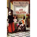 What Men Live By & Other Tales: Stories by Tolstoy
