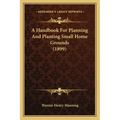 A Handbook for Planning and Planting Small Home Grounds (1899)