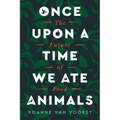 Once Upon a Time We Ate Animals: The Future of Food