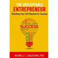 The Unstoppable Entrepreneur: Unlocking Your Full Potential for Success