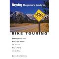 Bicycling Magazine's Guide to Bike Touring: Everything You Need to Know to Travel Anywhere on a Bike