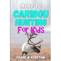 Intro to Caribou Hunting for Kids