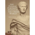 The Female Portrait Statue in the Greek World