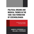 Political Dreams and Musical Themes in the 1848-1922 Formation of Czechoslovakia: Interaction of National and Global Forces