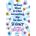 What Was It Like Growing Up in the 70s?: A Journal to Revisit and Share the Groovy 70s