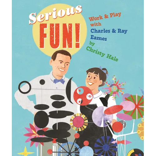 Serious Fun!: Work & Play with Charles & Ray Eames