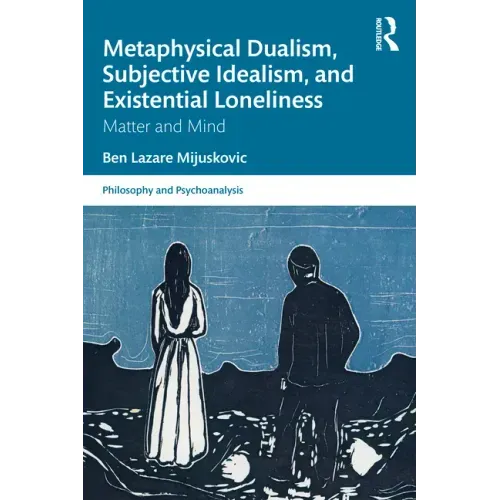 Metaphysical Dualism, Subjective Idealism, and Existential Loneliness: Matter and Mind