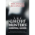 The Ghost Hunter's Survival Guide: Protection Techniques for Encounters with the Paranormal