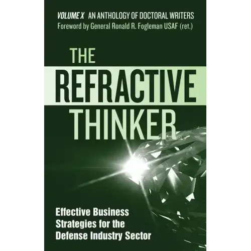 The Refractive Thinker(R): Vol X: Effective Business Strategies for the Defense Industry Sector