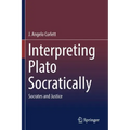 Interpreting Plato Socratically: Socrates and Justice