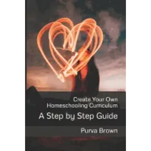 Create Your Own Homeschooling Curriculum: A Step by Step Guide