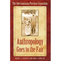 Anthropology Goes to the Fair: The 1904 Louisiana Purchase Exposition