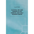 Alcohol, Sex and Gender in Late Medieval and Early Modern Europe