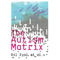 The Autism Matrix: The Social Origins of the Autism Epidemic