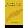 A Peasant Sage Of Japan: The Life And Work Of Sontoku Ninomiya